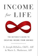 Income for Life: The Retiree's Guide to Creating Income From Savings 
