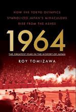 1964 - The Greatest Year in the History of Japan: How the Tokyo Olympics Symbolized Japan's Miraculous Rise from the Ashes 