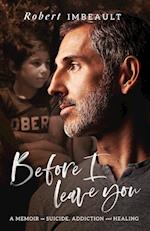 Before I Leave You: A Memoir on Suicide, Addiction and Healing 