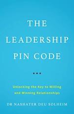 The Leadership PIN Code: Unlocking the Key to Willing and Winning Relationships 