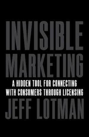 Invisible Marketing: A Hidden Tool for Connecting with Consumers through Licensing