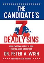 The Candidate's 7 Deadly Sins: Using Emotional Optics to Turn Political Vices into Virtues 