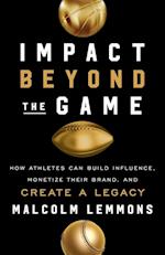 Impact Beyond the Game: How Athletes Can BuilInfluence, Monetize Their Brand, and Create a Legacy 