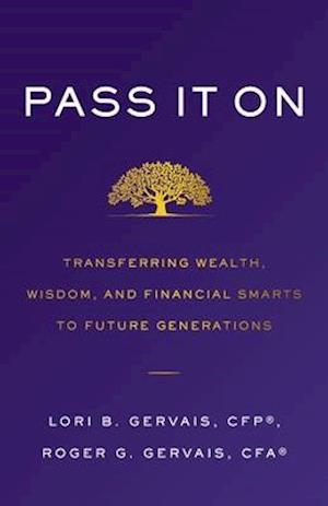 Pass It On: Transferring Wealth, Wisdom, and Financial Smarts to Future Generations