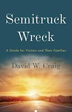 Semitruck Wreck: A Guide for Victims and Their Families 