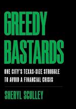 Greedy Bastards: One City's Texas-Size Struggle to Avoid a Financial Crisis 