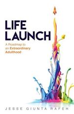 Life Launch: A Roadmap to an Extraordinary Adulthood 
