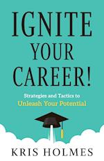 Ignite Your Career!: Strategies and Tactics to Unleash Your Potential 