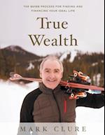 True Wealth: The GUIDE Process for Finding and Financing Your Ideal Life 