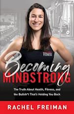 Becoming MindStrong: The Truth About Health, Fitness, and the Bullsh*t That's Holding You Back 