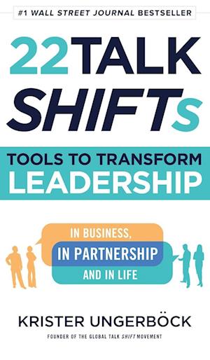 22 Talk SHIFTs: Tools to Transform Leadership in Business, in Partnership, and in Life