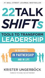 22 Talk SHIFTs: Tools to Transform Leadership in Business, in Partnership, and in Life 