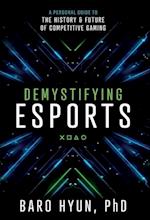 Demystifying Esports: A Personal Guide to the History and Future of Competitive Gaming 