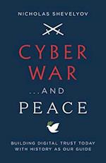 Cyber War...and Peace: Building Digital Trust Today with History as Our Guide 