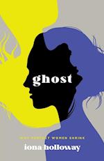 Ghost: Why Perfect Women Shrink 