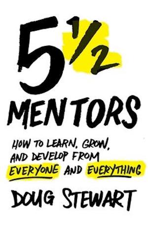 5 1/2 Mentors: How to Learn, Grow, and Develop from Everyone and Everything