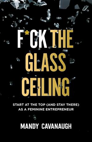 F*ck the Glass Ceiling