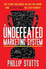 The Undefeated Marketing System: How to Grow Your Business and Build Your Audience Using the Secret Formula That Elects Presidents 