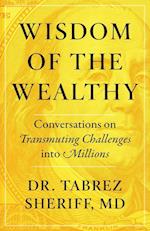 Wisdom of the Wealthy: Conversations on Transmuting Challenges into Millions 