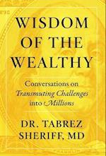 Wisdom of the Wealthy: Conversations on Transmuting Challenges into Millions 
