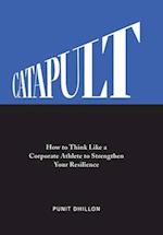 Catapult: How to Think Like a Corporate Athlete to Strengthen Your Resilience 