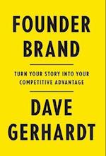Founder Brand: Turn Your Story Into Your Competitive Advantage 