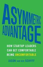 Asymmetric Advantage: How Startup Leaders Can Get Comfortable Being Uncomfortable 