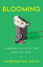 Blooming: Finding Gifts in the Shit of Life 