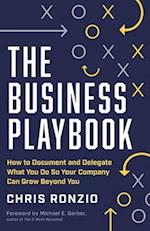 The Business Playbook: How to Document and Delegate What You Do So Your Company Can Grow Beyond You 