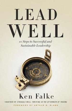 Lead Well : 10 Steps to Successful and Sustainable Leadership