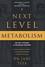 Next-Level Metabolism: The Art and Science of Metabolic Mastery 