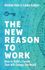 The New Reason to Work: How to Build a Career That Will Change the World 