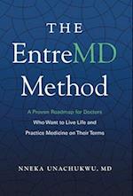 The EntreMD Method: A Proven Roadmap for Doctors Who Want to Live Life and Practice Medicine on Their Terms 