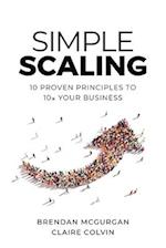 Simple Scaling: Ten Proven Principles to 10x Your Business 