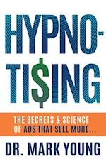 HYPNO-TISING: The Secrets and Science of Ads That Sell More... 