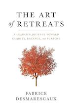 The Art of Retreats: A Leader's Journey Toward Clarity, Balance, and Purpose 