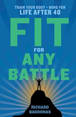 Fit for Any Battle: Train Your Body + Mind for Life After 40 