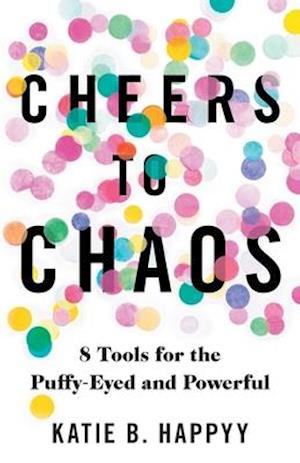 Cheers to Chaos: 8 Tools for the Puffy-Eyed and Powerful