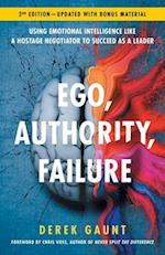 Ego, Authority, Failure: Using Emotional Intelligence like a Hostage Negotiator to Succeed as a Leader - 2nd Edition 