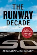 The Runway Decade : Building a Pre-Retirement Flight Plan in Your Fifties 