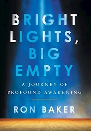 Bright Lights, Big Empty: A Journey of Profound Awakening