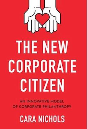 The New Corporate Citizen: An Innovative Model of Corporate Philanthropy