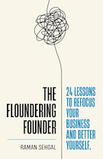 The Floundering Founder: 24 Lessons to Refocus Your Business and Better Yourself 