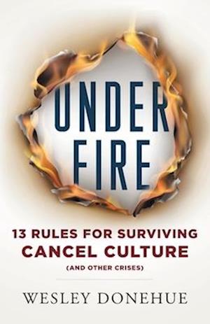 Under Fire: 13 Rules for Surviving Cancel Culture and Other Crises