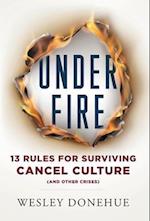 Under Fire: 13 Rules for Surviving Cancel Culture and Other Crises 