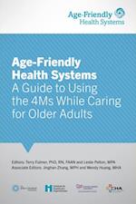 Age-Friendly Health Systems : A Guide to Using the 4Ms While Caring for Older Adults