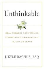 Unthinkable: Real Answers For Families Confronting Catastrophic Injury or Death 