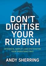 Don't Digitise Your Rubbish