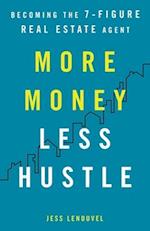 More Money, Less Hustle: Becoming the 7-Figure Real Estate Agent 