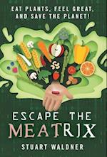 Escape the Meatrix: Eat Plants, Feel Great, and Save the Planet! 